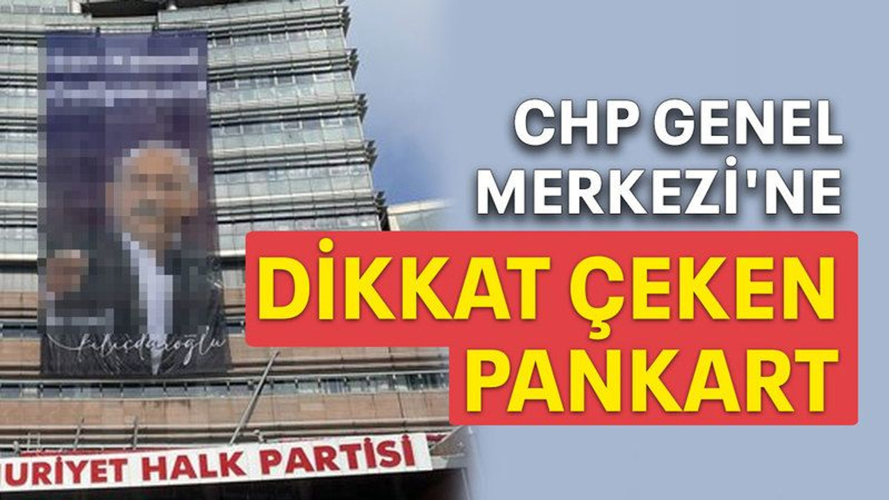 CHP Genel Merkezi'ne dikkat çeken pankart
